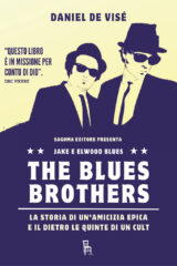 Blues Brothers - La storia di un'amicizia epica e il dietro le quinte di un cult