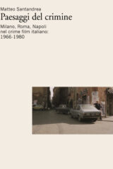 Paesaggi del crimine: Milano, Roma, Napoli nel crime film italiano: 1966-1980