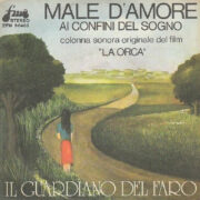 Male d'amore / Ai confini del sogno - colonna sonora del film "La Orca" (45 giri)