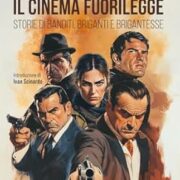 Cinema Fuorilegge, Il. Storie Di Banditi, Briganti E Brigantesse