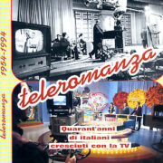Teleromanza - 1964/1994 quarant'anni di italiani cresciuti con la TV