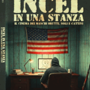 INCEL in una stanza – Il cinema dei maschi brutti, soli e cattivi