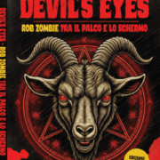 DEVIL’S EYES – ROB ZOMBIE TRA IL PALCO E LO SCHERMO (edizione aggiornata)