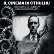 Cinema di Cthulhu, Il. L'influenza di H. P. Lovecraft sull'immaginario filmico