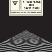 A Twin Peaks con David Lynch. Viaggio nella capitale televisiva del sogno - Mattia Madonia