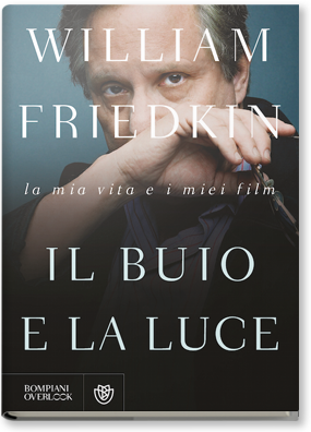 William Friedkin – Il Buio e la Luce. La mia vita e i miei film