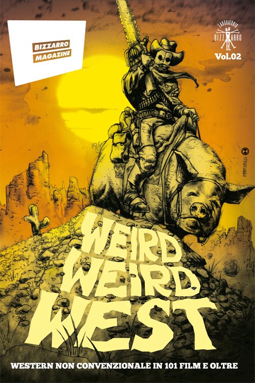 Bizzarro magazine vol. 2 – Werd Weird West : Western non convenzionale in 101 film e oltre