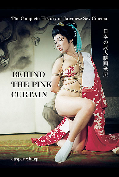 Behind the Pink Curtain: The Complete History of Japanese Sex Cinema