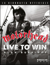 Motorhead – Live to win: la biografia ufficiale