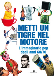 Metti un tigre nel motore – L’immaginario pop degli anni 60/70