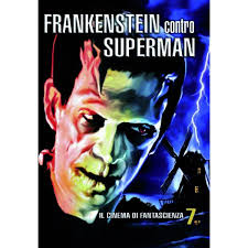 Cinema di fantascienza vol.7: Frankenstein contro Superman