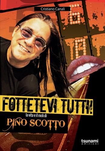 Fottetevi tutti – La vita e il rock di Pino Scotto