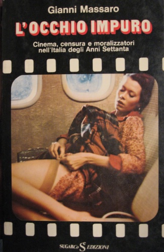 Occhio impuro, L’ – Cinema, censura e moralizzatori nell’italia degli Anni Settanta