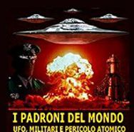 Padroni del mondo – UFO, militari e pericolo atomico