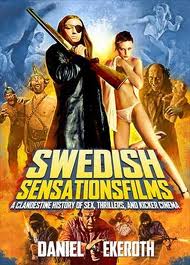 Swedish Sensationsfilms: A Clandestine History of Sex, Thrillers, and Kicker Cinema