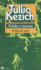 Tullio Kezich – Il dolce cinema: Fellini & altri